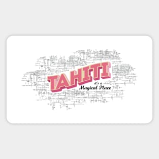 Tahiti it's a magical place Magnet